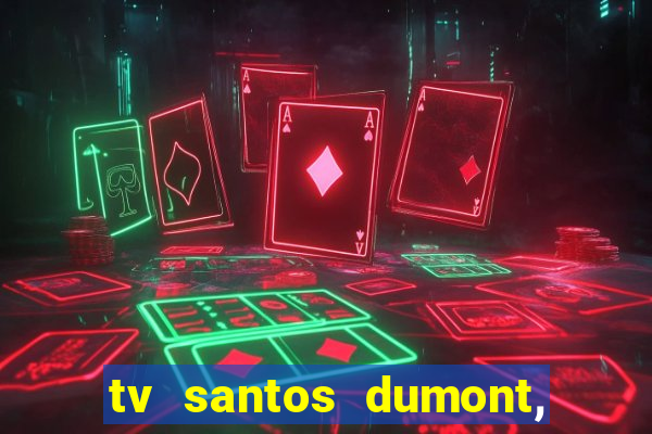 tv santos dumont, 431, centro